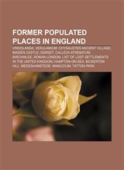Former populated places in England Vindolanda, Verulamium, Chysauster Ancient Village, Maiden Castle, Dorset, Calleva Atrebatum, Birchinlee,1233282484,9781233282487