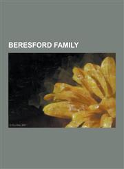 Beresford Family Baron Beresford, Baron Decies, Baron La Poer, Beresford-Peirse Baronets, George Beresford, 1st Marquess of Waterford,,1155325192,9781155325194