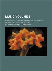 Music Volume 5; a monthly magazine, devoted to the art, science, technic and literature of music,1153870592,9781153870597