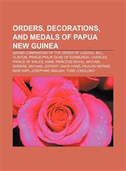 Orders, decorations, and medals of Papua New Guinea Grand Companions of the Order of Logohu, Bill Clinton, Prince Philip, Duke of Edinburgh,1157898564,9781157898566