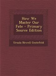 How We Master Our Fate - Primary Source Edition,129528877X,9781295288779