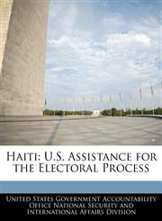 Haiti U.S. Assistance for the Electoral Process,1240735421,9781240735426