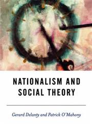 Nationalism and Social Theory Modernity and the Recalcitrance of the Nation,0761954511,9780761954514