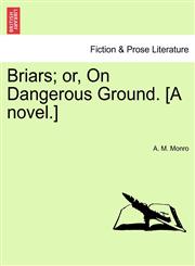 Briars; or, On Dangerous Ground. [A novel.],1241395616,9781241395612