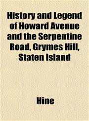 History and Legend of Howard Avenue and the Serpentine Road, Grymes Hill, Staten Island,1152296361,9781152296367