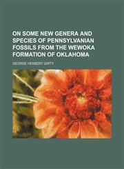 On some new genera and species of Pennsylvanian fossils from the Wewoka formation of Oklahoma,1154503445,9781154503449