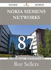 Nokia Siemens Networks 87 Success Secrets - 87 Most Asked Questions on Nokia Siemens Networks - What You Need to Know,1488530238,9781488530234