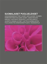 Suomalaiset puoluelehdet Kansandemokraattiset lehdet, SDP:n lehdet, Suomen Kommunistisen Puolueen lehdet, Viikko Pohjois-Karjala, Uusi Päivä,1232014265,9781232014263