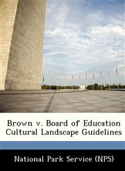 Brown v. Board of Education Cultural Landscape Guidelines,1249153840,9781249153849