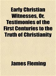 Early Christian Witnesses, Or, Testimonies of the First Centuries to the Truth of Christianity,1151489204,9781151489203