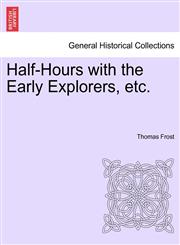 Half-Hours with the Early Explorers, etc.,1240912196,9781240912193