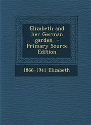 Elizabeth and Her German Garden - Primary Source Edition,1294498908,9781294498902