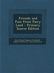 Friends and Foes from Fairy Land - Primary Source Edition,1295169673,9781295169672