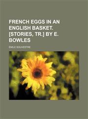 French eggs in an English basket. [Stories, tr.] by E. Bowles,115077228X,9781150772283