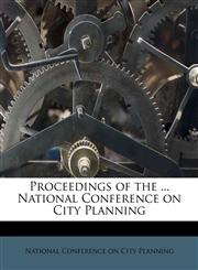 Proceedings of the ... National Conference on City Planning,1245128388,9781245128384
