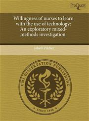 Willingness of nurses to learn with the use of technology An exploratory mixed-methods investigation.,1243732814,9781243732811