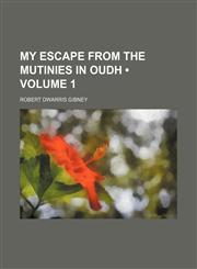 My escape from the mutinies in Oudh (Volume 1),115008300X,9781150083006