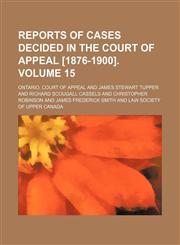 Reports of cases decided in the Court of appeal [1876-1900]. Volume 15,1154282449,9781154282443