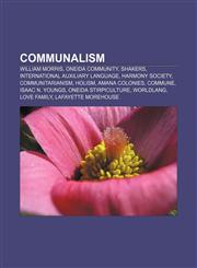 Communalism William Morris, Oneida Community, Shakers, International auxiliary language, Harmony Society, Communitarianism, Holism,1156426510,9781156426517