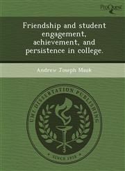 Friendship and student engagement, achievement, and persistence in college.,124988506X,9781249885061