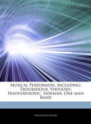 Articles On Musical Performers, including Troubadour, Virtuoso, Hooverphonic, Sideman, One-man Band,1243309377,9781243309372
