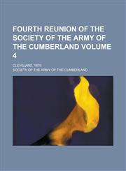 Fourth Reunion of the Society of the Army of the Cumberland; Cleveland, 1870 Volume 4,1234188848,9781234188849
