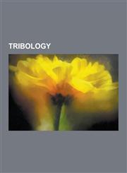 Tribology Friction, Lubricant, Gear, Bearing, Wear, Galling, Surface Roughness, Surface Finish, Tribocorrosion, Lubrication,1233062638,9781233062638