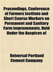 Proceedings, Conference of Farmers Institute and Short Course Workers on Permanent and Sanitary Farm Improvements, Held Under the Auspices of,1152165283,9781152165281