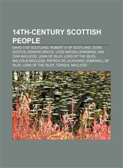 14th-century Scottish people David II of Scotland, Robert III of Scotland, Duns Scotus, Edward Bruce, Leod Macgilleandrais, Iain Ciar MacLeod,115672564X,9781156725641