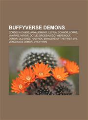 Buffyverse demons Cordelia Chase, Anya Jenkins, Illyria, Connor, Lorne, Vampire, Mayor, Doyle, Groosalugg, Werewolf, Demon, Old Ones, Halfrek,1156410525,9781156410523
