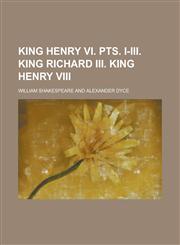 King Henry VI. Pts. I-III. King Richard III. King Henry VIII,1236803256,9781236803252
