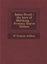 Baden-Powell The Hero of Mafeking - Primary Source Edition,1287858791,9781287858799