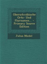Oberschwabische Orts- Und Flurnamen... - Primary Source Edition,1293491845,9781293491843