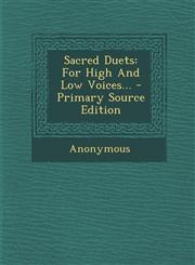 Sacred Duets For High and Low Voices... - Primary Source Edition,1295368188,9781295368181