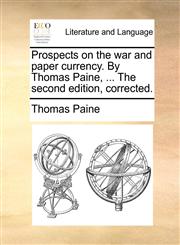 Prospects on the war and paper currency. By Thomas Paine, ... The second edition, corrected.,1170567541,9781170567548
