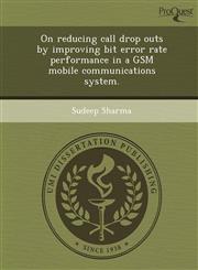 On reducing call drop outs by improving bit error rate performance in a GSM mobile communications system.,1248967674,9781248967676