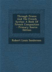 Through France and the French Syntax A Book of French Composition,1289687277,9781289687274