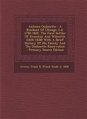 Antoine Ouilmette A Resident Of Chicago A.d. 1790-1826. The First Settler Of Evanston And Wilmette (1826-1838) With A Brief History Of His Family And The Ouilmette Reservation - Primary Source Edition,128969253X,9781289692537