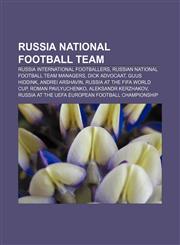 Russia national football team Russia international footballers, Russian national football team managers, Dick Advocaat, Guus Hiddink,1156702054,9781156702055