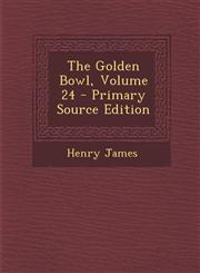 Golden Bowl, Volume 24,1289467706,9781289467708
