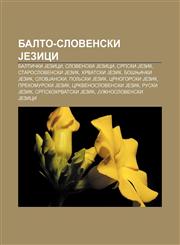 Balto-slovenski Jezici Baltički Jezici, Slovenski Jezici, Srpski Jezik, Staroslovenski Jezik, Hrvatski Jezik, Bošnjački Jezik, SlovJanski,1234016257,9781234016258