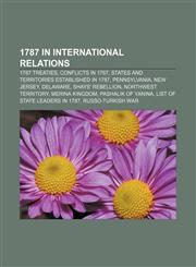 1787 in international relations 1787 treaties, Conflicts in 1787, States and territories established in 1787, Pennsylvania, New Jersey,1158222386,9781158222384