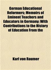 German Educational Reformers; Memoirs of Eminent Teachers and Educators in Germany; With Contributions to the History of Education From the,115219657X,9781152196575