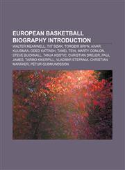 European basketball biography Introduction Walter Meanwell, Tiit Sokk, Torgeir Bryn, Aivar Kuusmaa, Oded Kattash, Tanel Tein, Marty Conlon,1157546544,9781157546542
