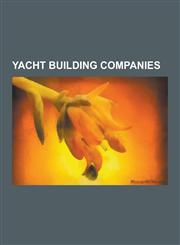 Yacht Building Companies America's Cup Yacht Builders, Alexander Robertson and Sons Ltd, Bath Iron Works, Jakobson Shipyard, Camper and Nichols,1230658165,9781230658162