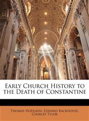 Early Church History to the Death of Constantine,1143307704,9781143307706