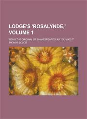 Lodge's 'Rosalynde,'; being the original of Shakespeare's 'As you like it' Volume 1,1234305399,9781234305390