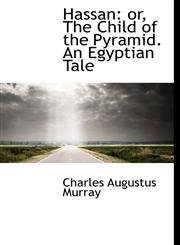 Hassan or, The Child of the Pyramid. An Egyptian Tale,1116976153,9781116976151