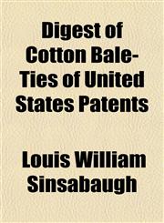 Digest of Cotton Bale-Ties of United States Patents,1155069307,9781155069302