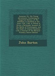 Ascanius Or, the Young Adventurer: Containing an Impartial History of the Rebellion in Scotland in the Years 1745, 1746. in Whi,1289404941,9781289404949